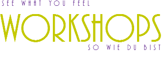 See what you feel Workshops So wie du bist 